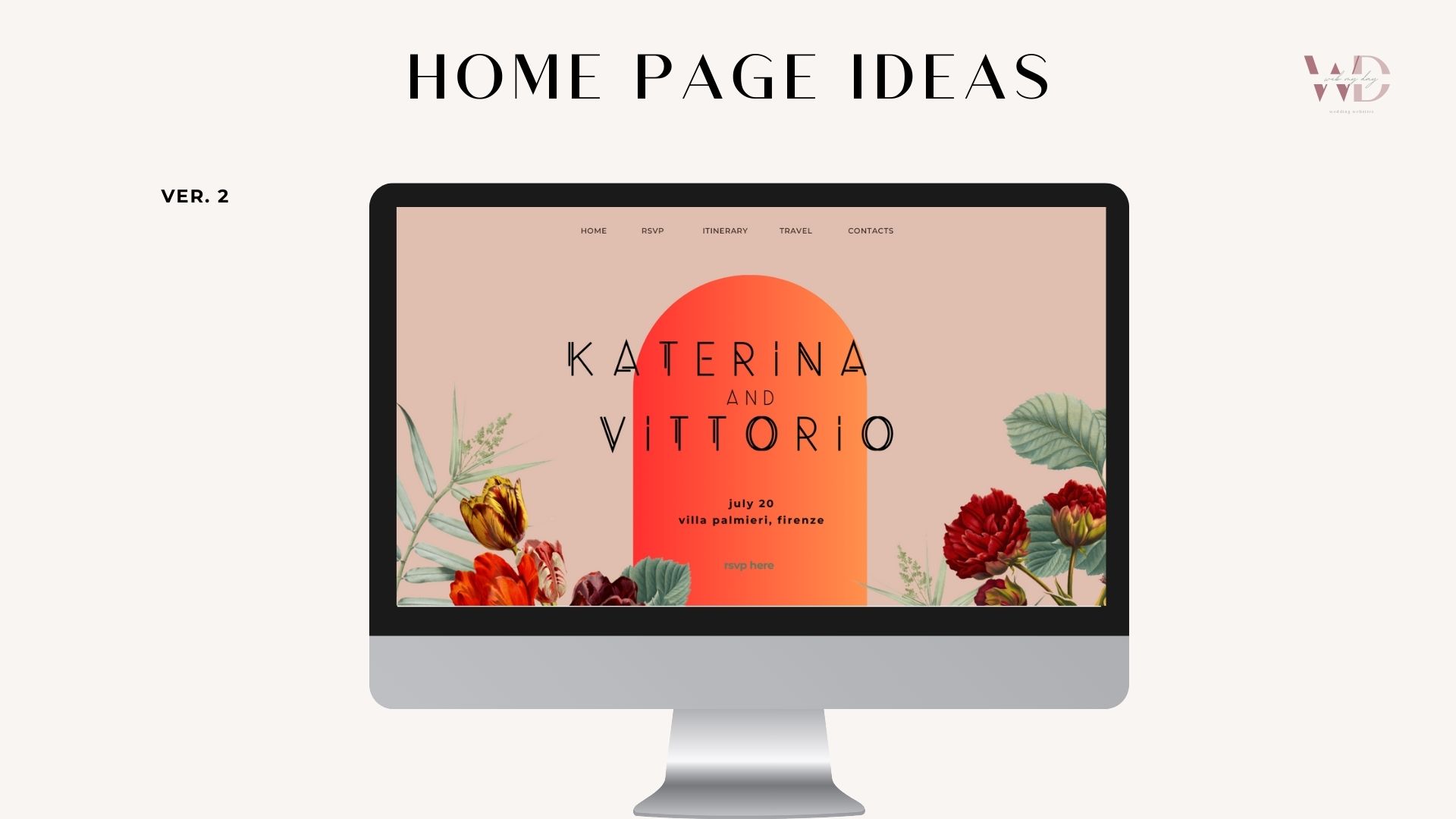 A computer monitor displays a bespoke wedding website mockup with "Katerina and Vittorio" on an orange arch. Above, the text reads "HOME PAGE IDEAS." The light beige background is adorned with floral accents, perfect for an exclusive web design.