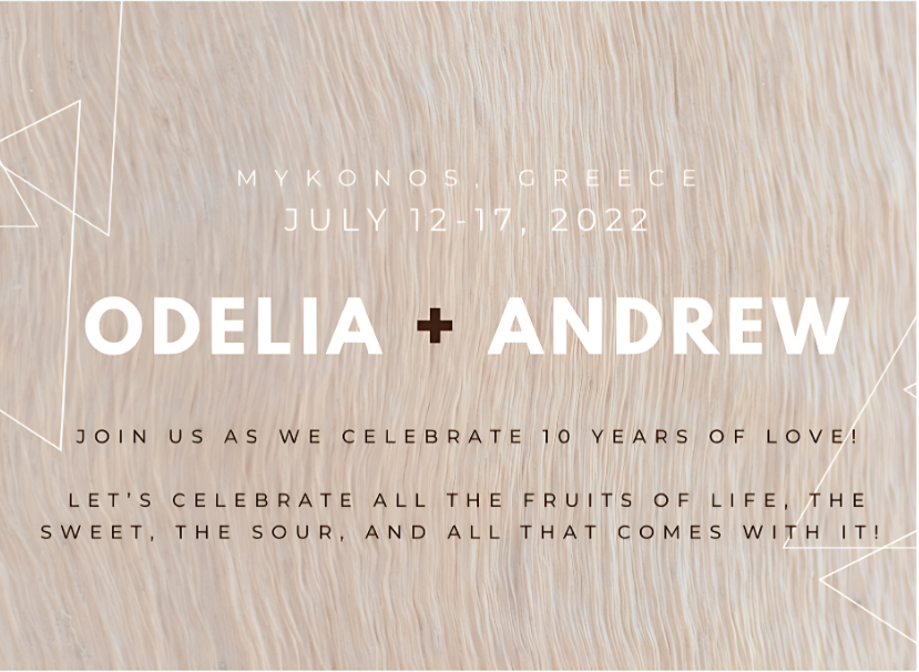 Invitation with a beige textured background reads: “Mykonos, Greece, July 12-17, 2022. Odelia + Andrew. Join us for our luxury wedding as we celebrate 10 years of love! Visit our event website to celebrate the fruits of life—the sweet, the sour, and everything in between!”.